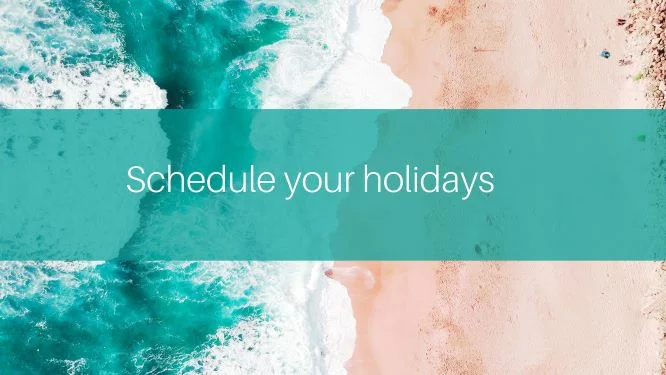 Schedule your holidays and enjoy them.jpg