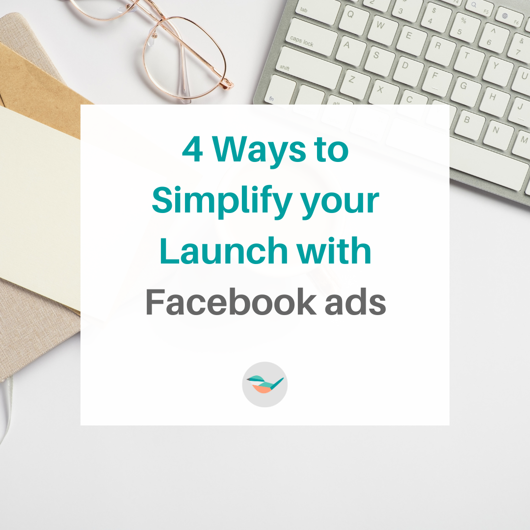 4 ways to Simplify your Launch with Facebook ads