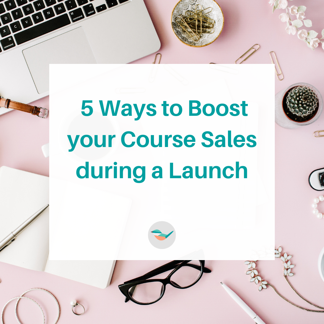 5 Ways to Boost your Course Sales during a Launch