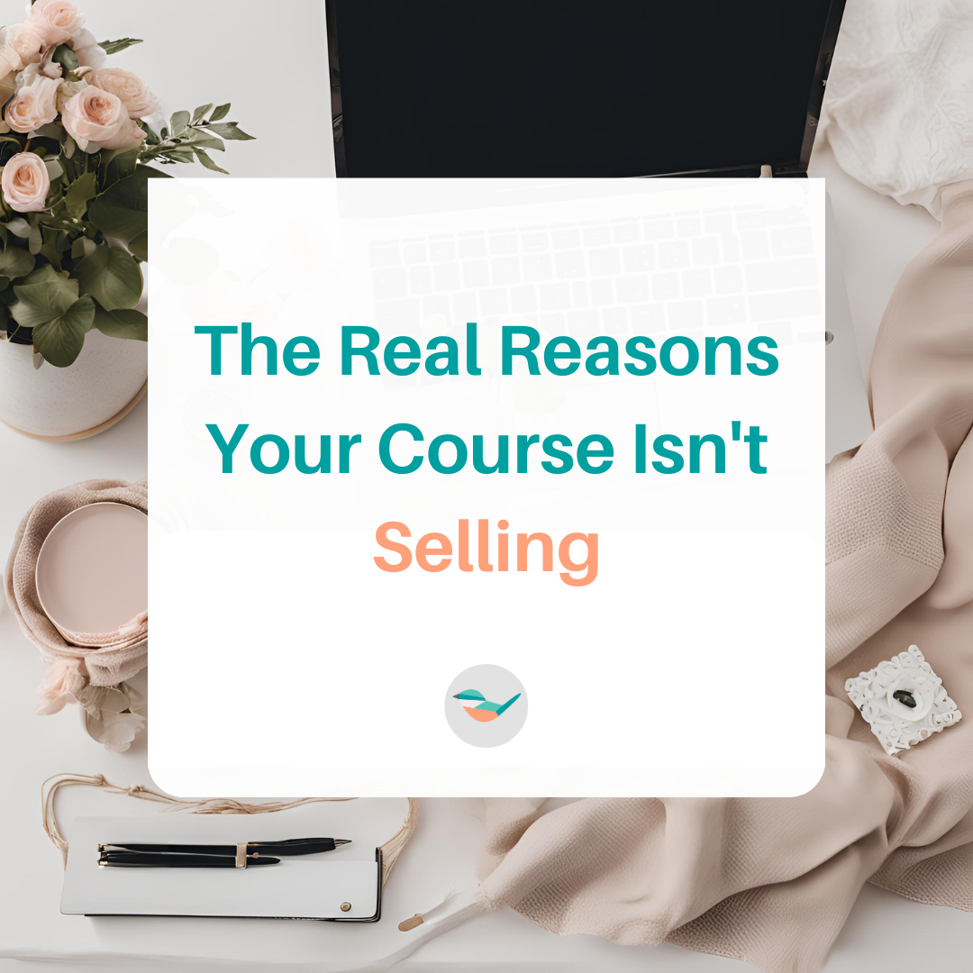 The Real Reasons Your Course Isn't Selling